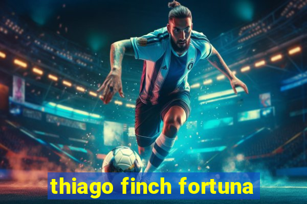 thiago finch fortuna